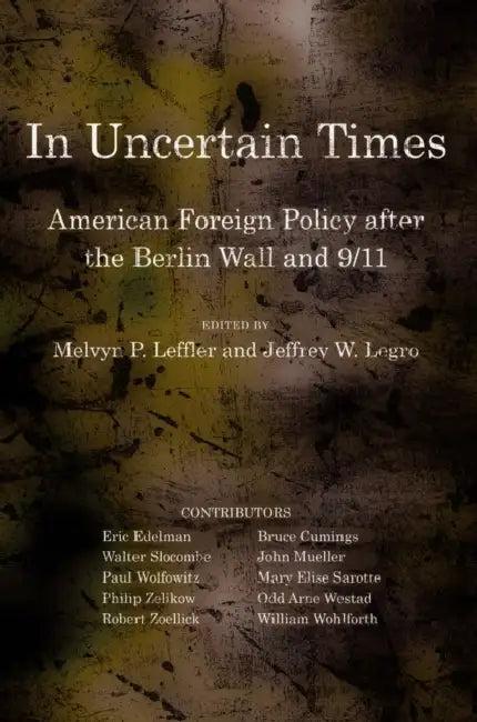 In Uncertain Times (English, Melvyn P. Leffler | Jeffrey W. Legro)