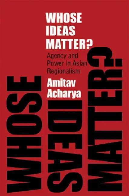 Whose Ideas Matter? (English, Amitav Acharya)