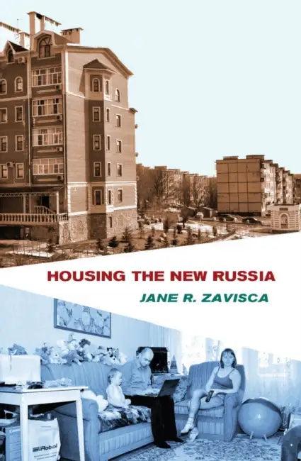 Housing the New Russia (English, Jane R. Zavisca)