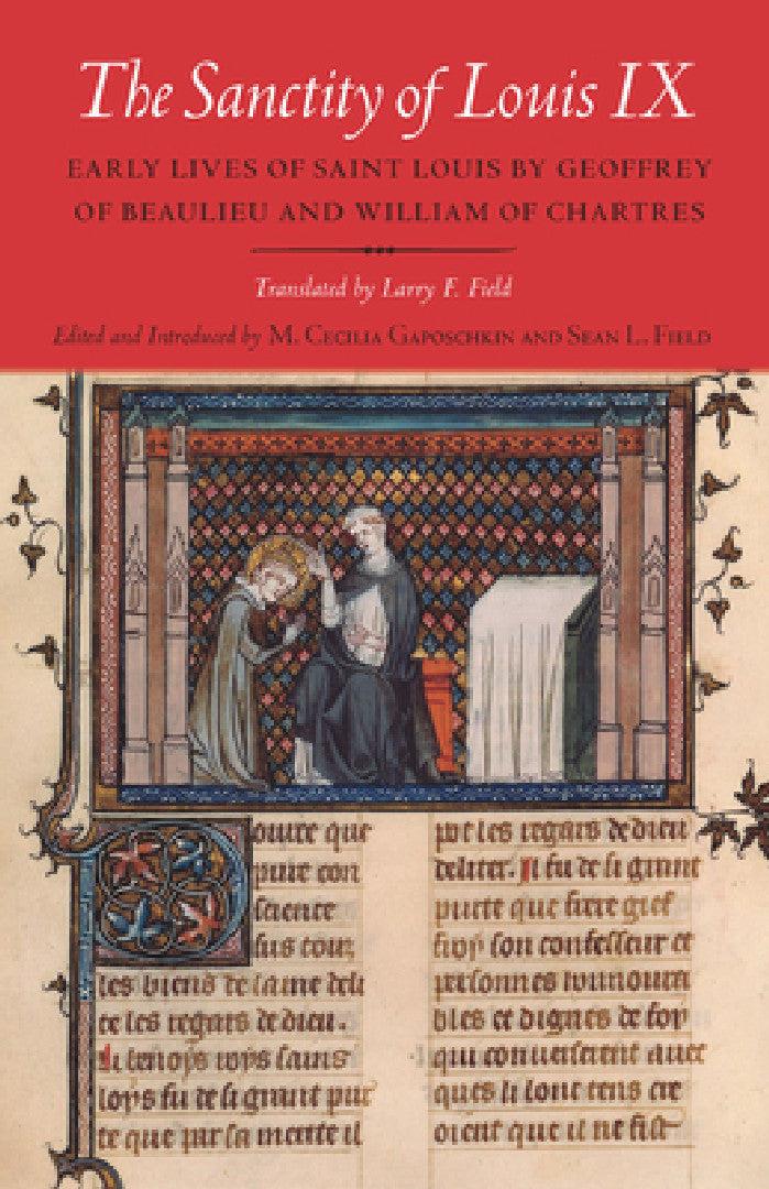 The Sanctity of Louis IX (English, M. Cecilia Gaposchkin | Sean L. Field | Larry F. Field)