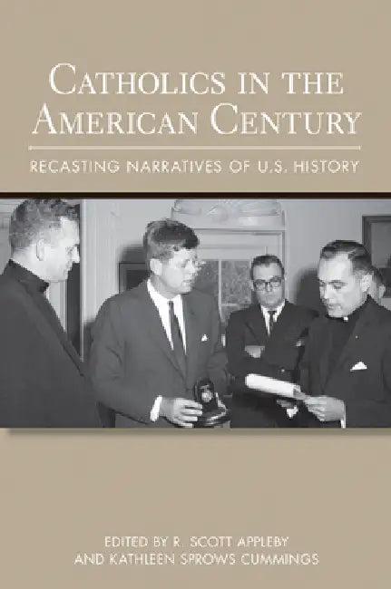 Catholics in the American Century (English, R. Scott Appleby | Kathleen Sprows Cummings)