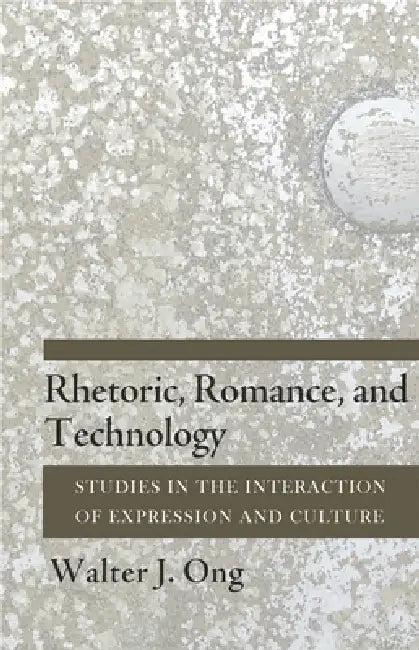 Rhetoric, Romance, and Technology (English, Walter J. Ong)