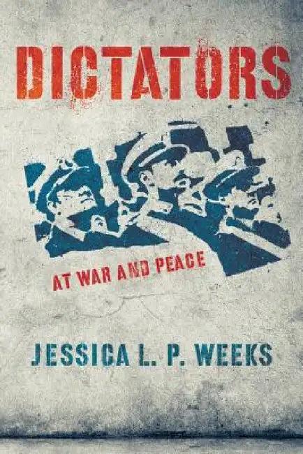 Dictators at War and Peace (English, Jessica L. P. Weeks)
