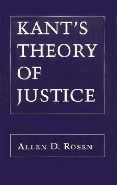 Kant's Theory of Justice (English, Allen Rosen)