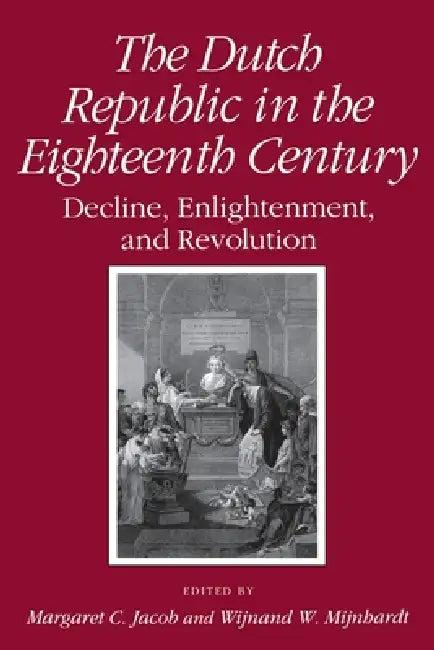Dutch Republic in the Eighteenth Century (English, Margaret C. Jacob | Wijnand W. Mijnhardt)