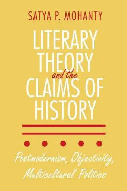 Literary Theory and the Claims of History (English, Satya P. Mohanty)