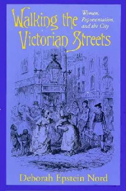 Walking the Victorian Streets (English, Deborah Epstein Nord)