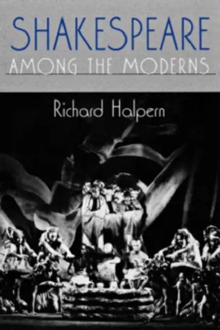 Shakespeare Among the Moderns (English, Richard L. Halpern)