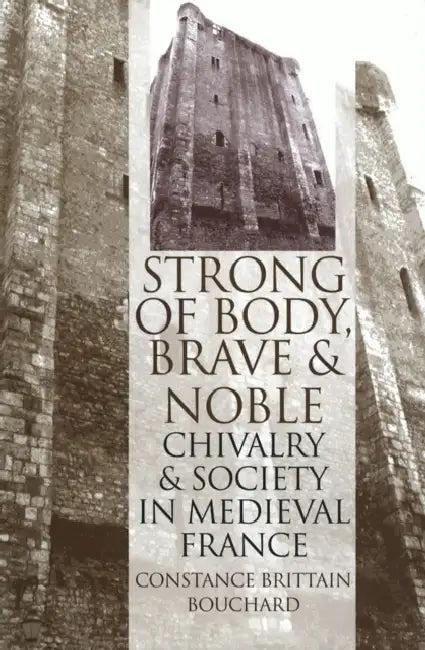 Strong of Body, Brave and Noble (English, Constance Brittain Bouchard)