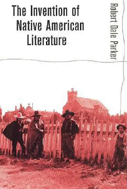 Invention of Native American Literature (English, Robert Dale Parker)