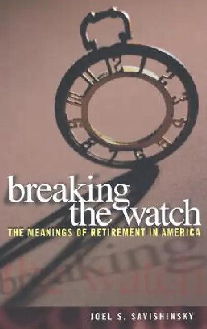 Breaking the Watch (English, Joel S. Savishinsky)