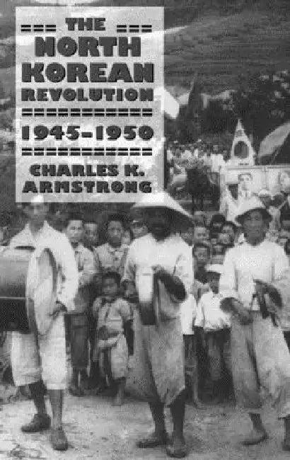 The North Korean Revolution, 1945-1950 (English, Charles K. Armstrong)