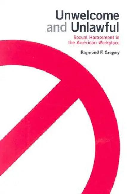 Unwelcome and Unlawful (English, Raymond F. Gregory)