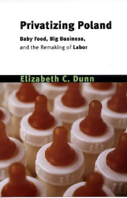Privatizing Poland (English, Elizabeth Cullen Dunn)