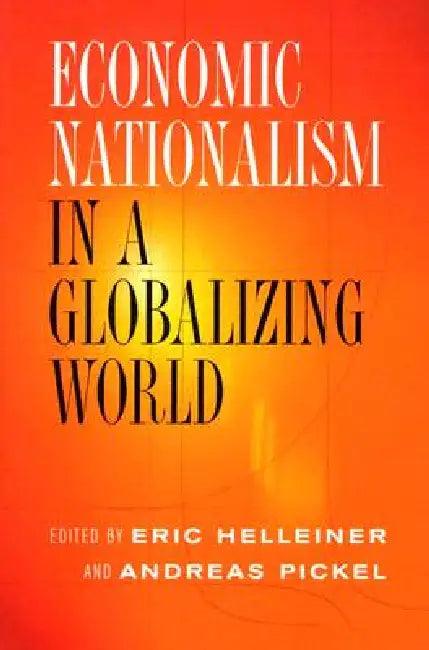 Economic Nationalism in a Globalizing World (English, Eric Helleiner | Andreas Pickel)