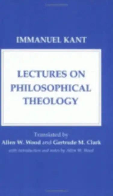 Lectures on Philosophical Theology (English, Immanuel Kant | Allen W. Wood | Gertrude M. Clarke)