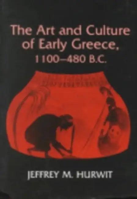 The Art and Culture of Early Greece, 1100-480 B.C. (English, Jeffrey Hurwit)