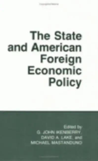 The State and American Foreign Economic Policy (English, G. John Ikenberry | David A. Lake | Michael Mastanduno)