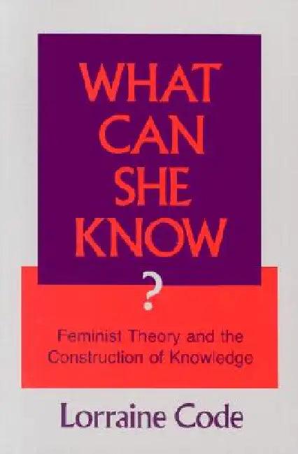 What Can She Know? (English, Lorraine Code)