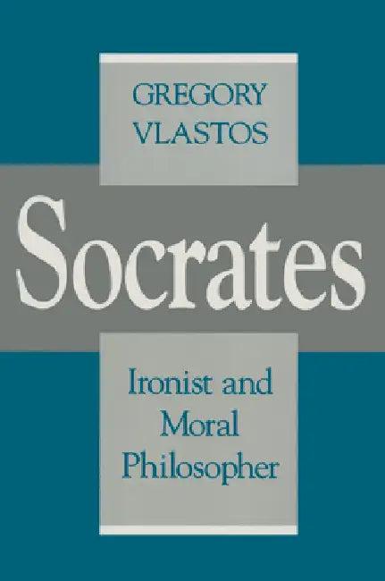 Socrates, Ironist and Moral Philosopher (English, Gregory Vlastos)
