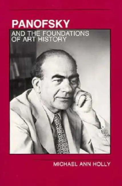 Panofsky and the Foundations of Art History (English, Michael Ann Holly)