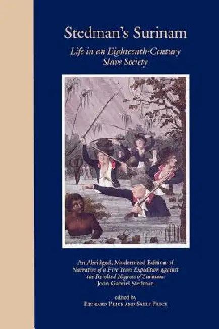 Stedman's Surinam Life in an Eighteenth-Century Slave Society (English, John Gabriel Stedman | Sally Price | Richard Price)