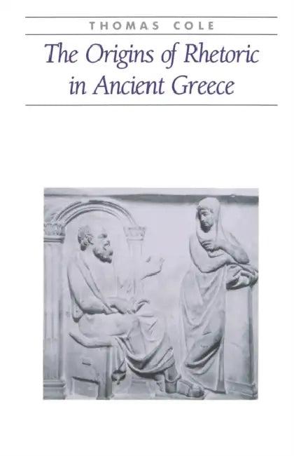 The Origins of Rhetoric in Ancient Greece (English, Thomas Cole | A. Thomas Cole)