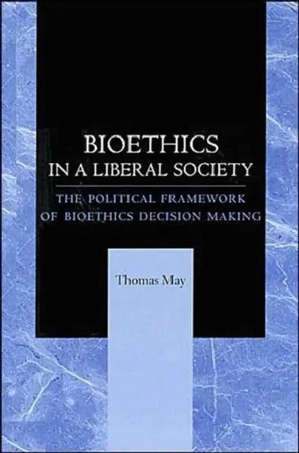 Bioethics in a Liberal Society (English, Thomas May)