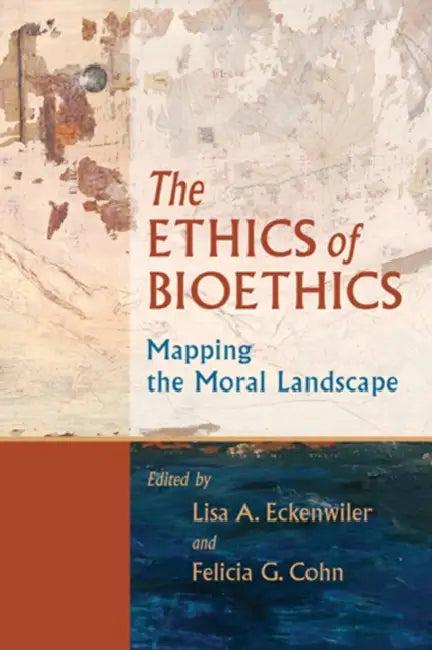 Ethics of Bioethics (English, Lisa A. Eckenwiler | Felicia G. Cohn)