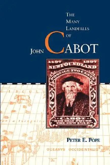 The Many Landfalls of John Cabot (English, Peter E. Pope)
