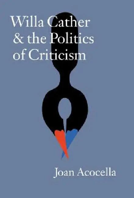 Willa Cather and the Politics of Criticism (English, Joan Acocella)