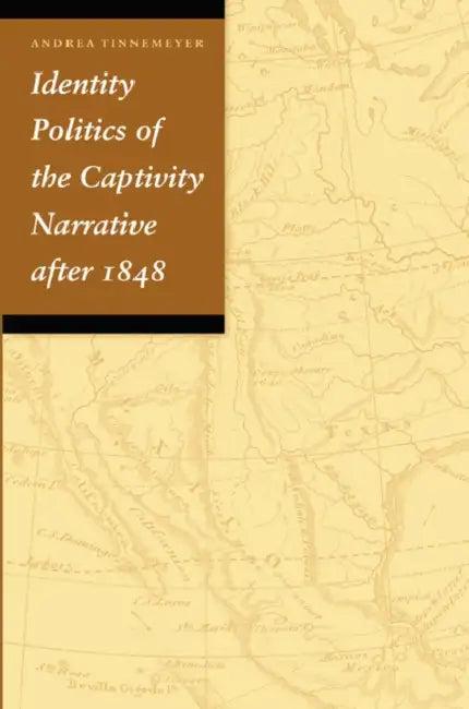 Identity Politics of the Captivity Narrative After 1848 (English, Andrea Tinnemeyer)