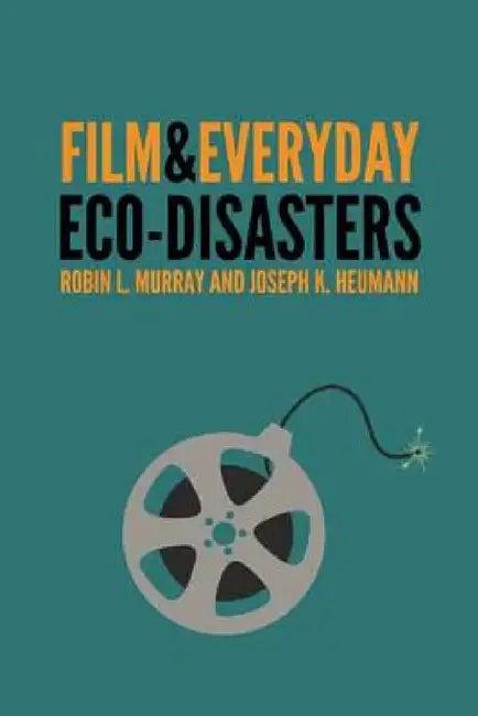 Film & Everyday Eco-Disasters (English, Robin L. Murray | Joseph K. Heumann)