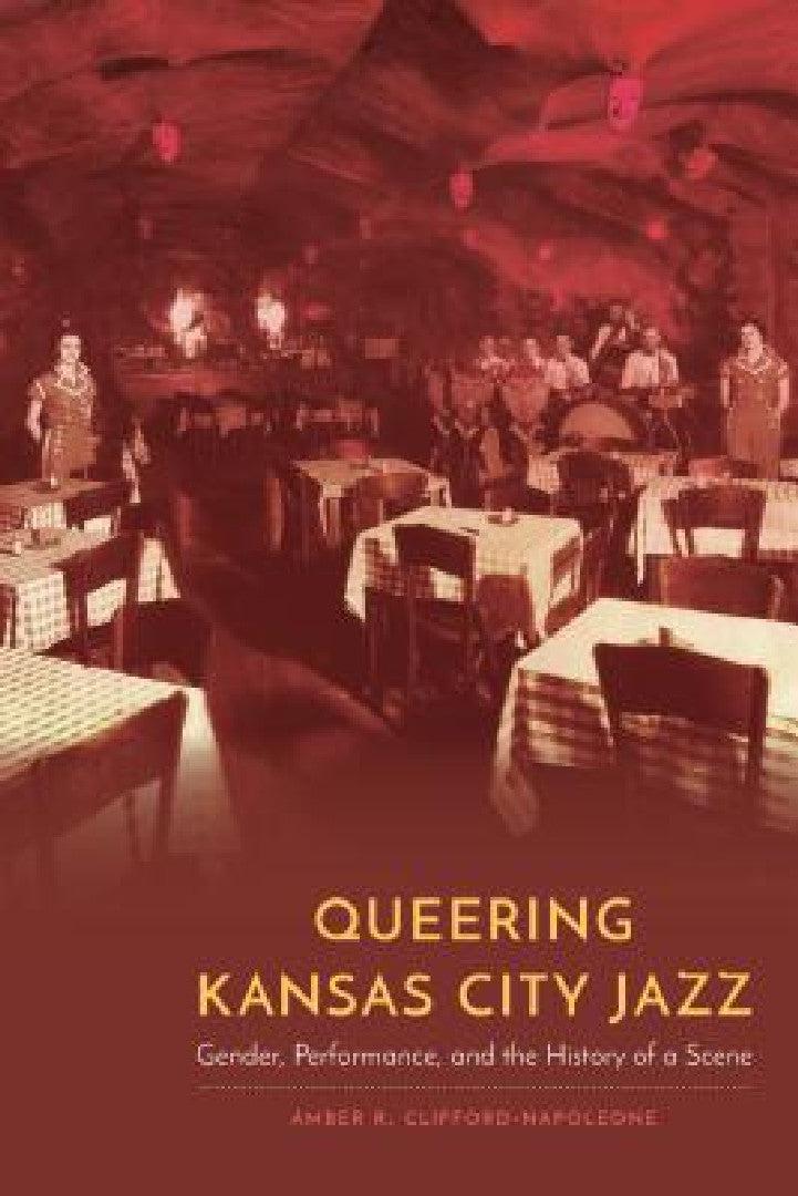 Queering Kansas City Jazz (English, Amber R. Clifford-Napoleone)