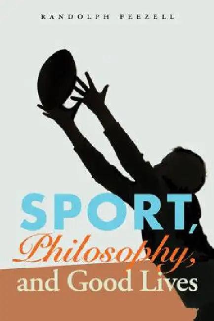 Sport, Philosophy, and Good Lives (English, Randolph Feezell)