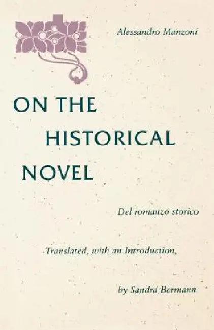 On the Historical Novel (English, Sandra Bermann | Alessandro Manzoni | Sandra Bermann)