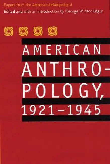 American Anthropology, 1921-1945 (English, American Anthropological Association | Jr. Stocking George W. | Jr. Stocking George W.)