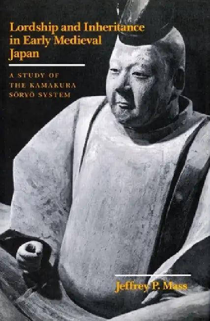 Lordship and Inheritance in Early Medieval Japan (English, Jeffrey P. Mass)