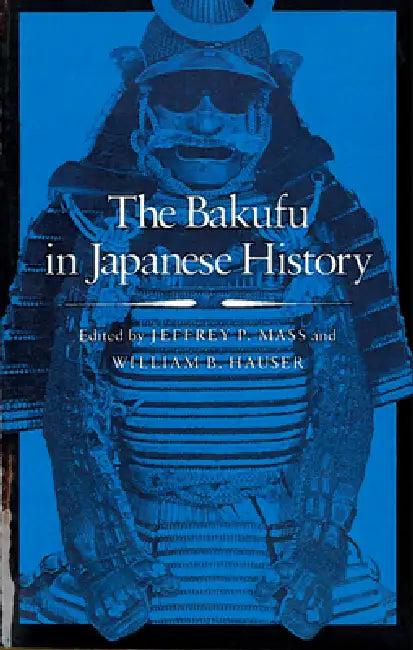 The Bakufu in Japanese History (English, Jeffrey P. Mass | William B. Hauser)