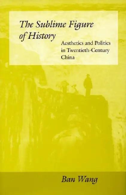 The Sublime Figure of History (English, Ban Wang)