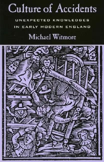 Culture of Accidents (English, Michael Witmore)
