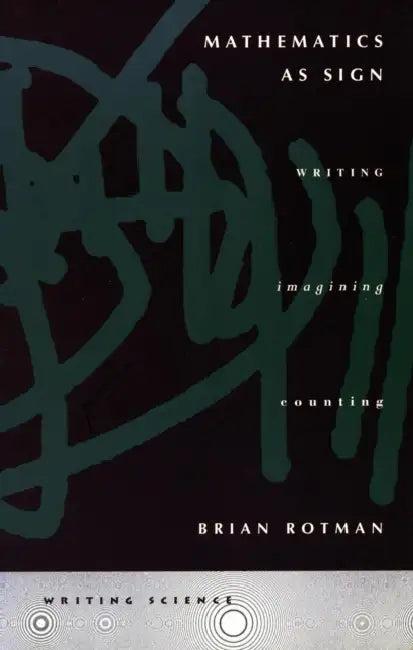 Mathematics as Sign (English, Brian Rotman)