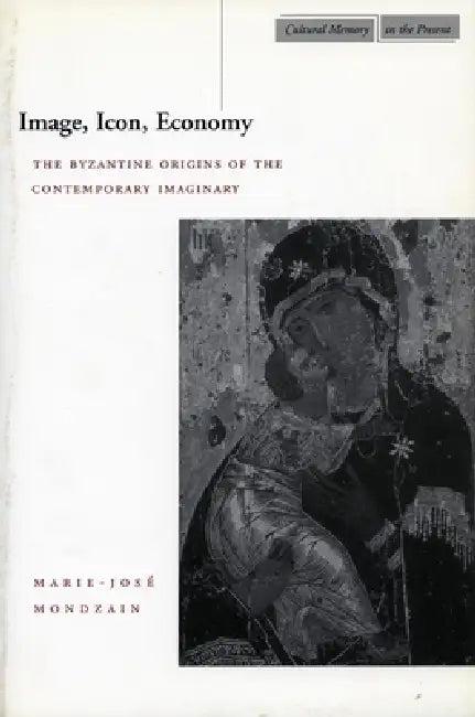 Image, Icon, Economy (English, Marie-José Mondzain | Rico Franses)