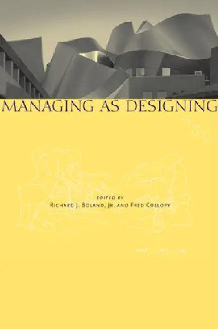 Managing as Designing (English, Richard J. Boland | Fred Collopy)