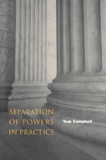 Separation of Powers in Practice (English, Tom Campbell)