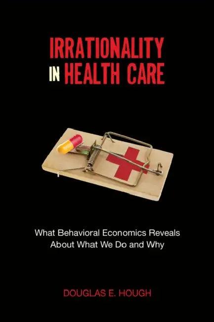 Irrationality in Health Care (English, Douglas E. Hough)
