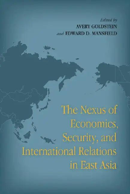 The Nexus of Economics, Security, and International Relations in East Asia (English, Avery Goldstein | Edward D. Mansfield)