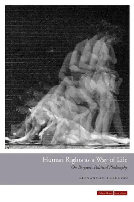 Human Rights as a Way of Life (English, Alexandre Lefebvre)