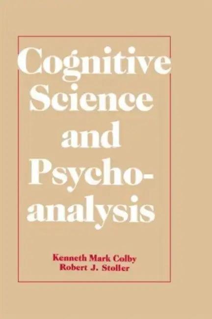 Cognitive Science and Psychoanalysis (English, Kenneth Mark Colby)
