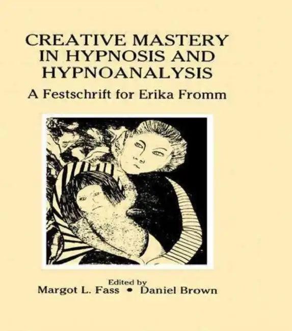 Creative Mastery in Hypnosis and Hypnoanalysis (English, Margot L. Fass | Daniel Brown)